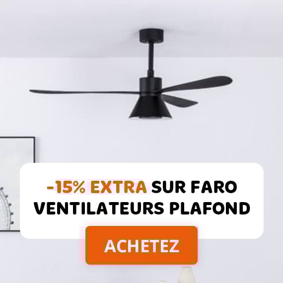 Choix parmi 150+ ventilateurs de plafond Faro avec 15 % de réduction supplémentaire